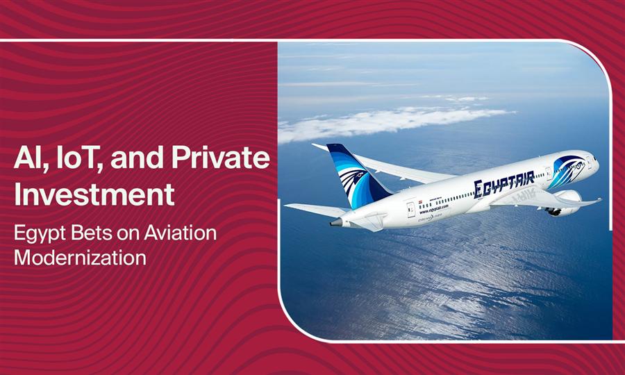 AI, IoT, and Private Investment: Egypt Bets on Aviation Modernization